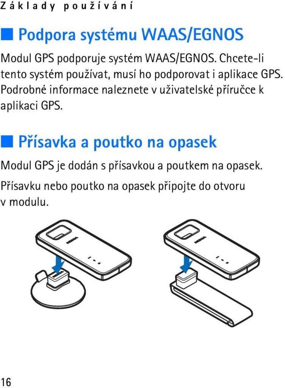 Podrobné informace naleznete v u¾ivatelské pøíruèce k aplikaci GPS.