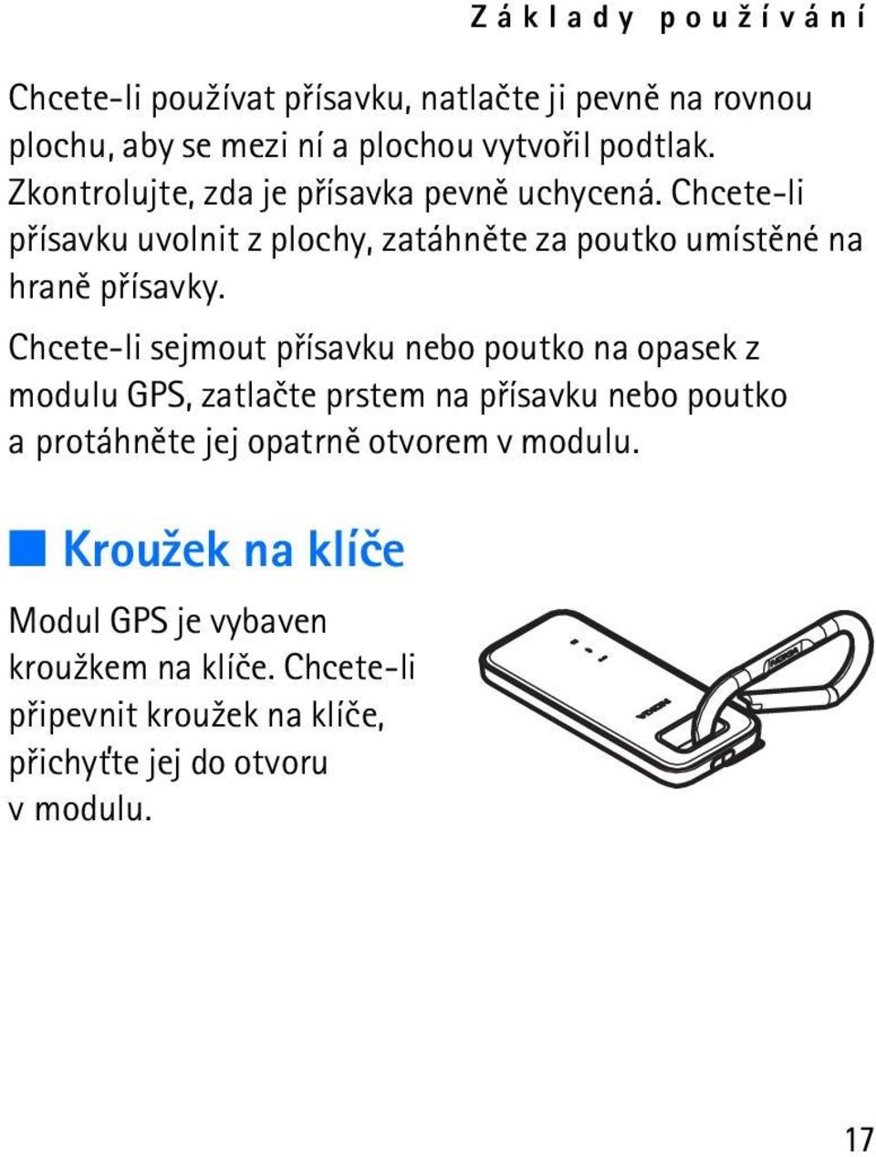 Chcete-li sejmout pøísavku nebo poutko na opasek z modulu GPS, zatlaète prstem na pøísavku nebo poutko a protáhnìte jej opatrnì