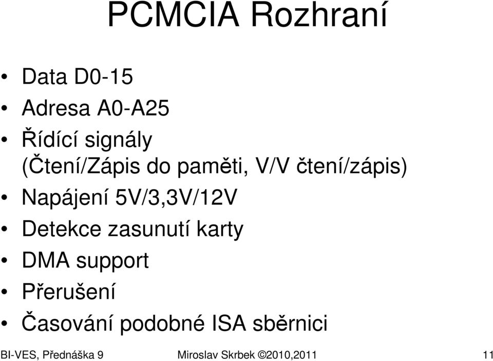 5V/3,3V/12V Detekce zasunutí karty DMA support Přerušení