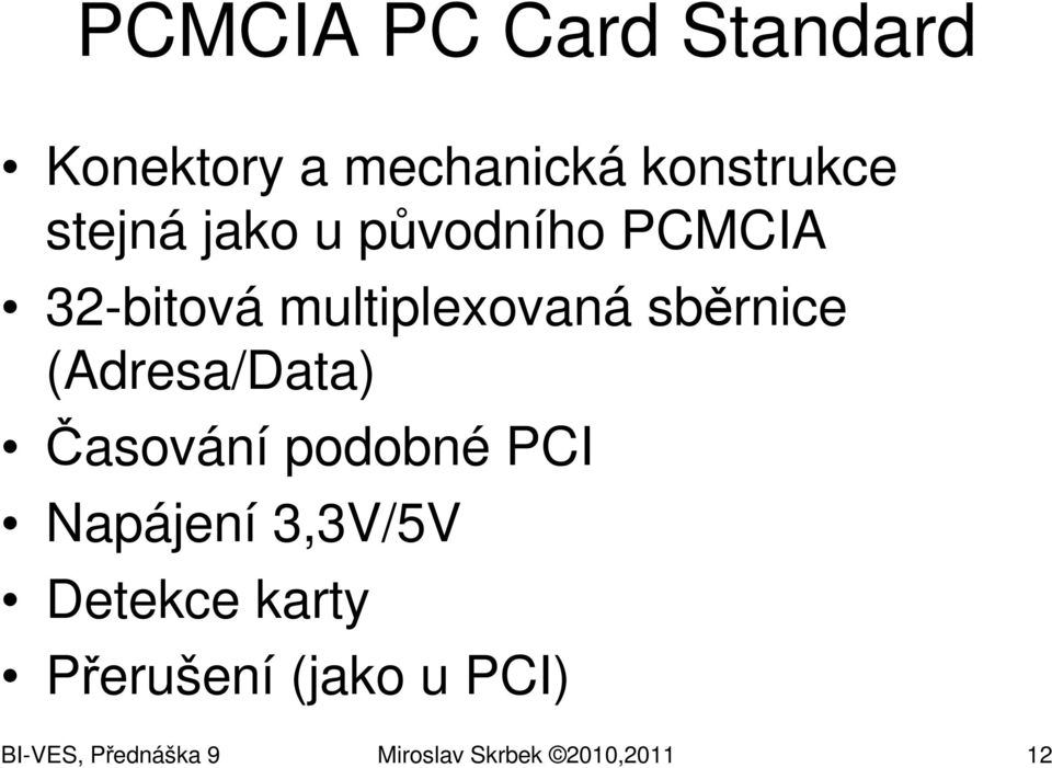 (Adresa/Data) Časování podobné PCI Napájení 3,3V/5V Detekce