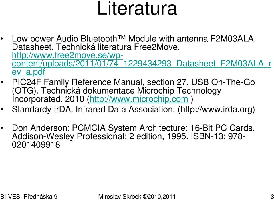 Technická dokumentace Microchip Technology Incorporated. 2010 (http://www.microchip.com ) Standardy IrDA. Infrared Data Association. (http://www.irda.