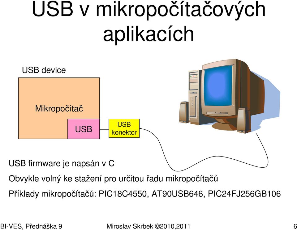 určitou řadu mikropočítačů Příklady mikropočítačů: PIC18C4550,