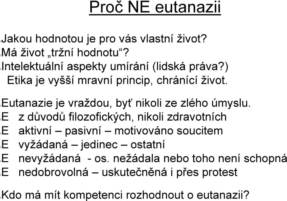 leutanazie je vraždou, byť nikoli ze zlého úmyslu.