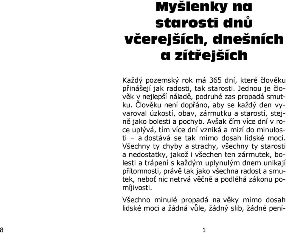 Avšak čím více dní v roce uplývá, tím více dní vzniká a mizí do minulosti a dostává se tak mimo dosah lidské moci.