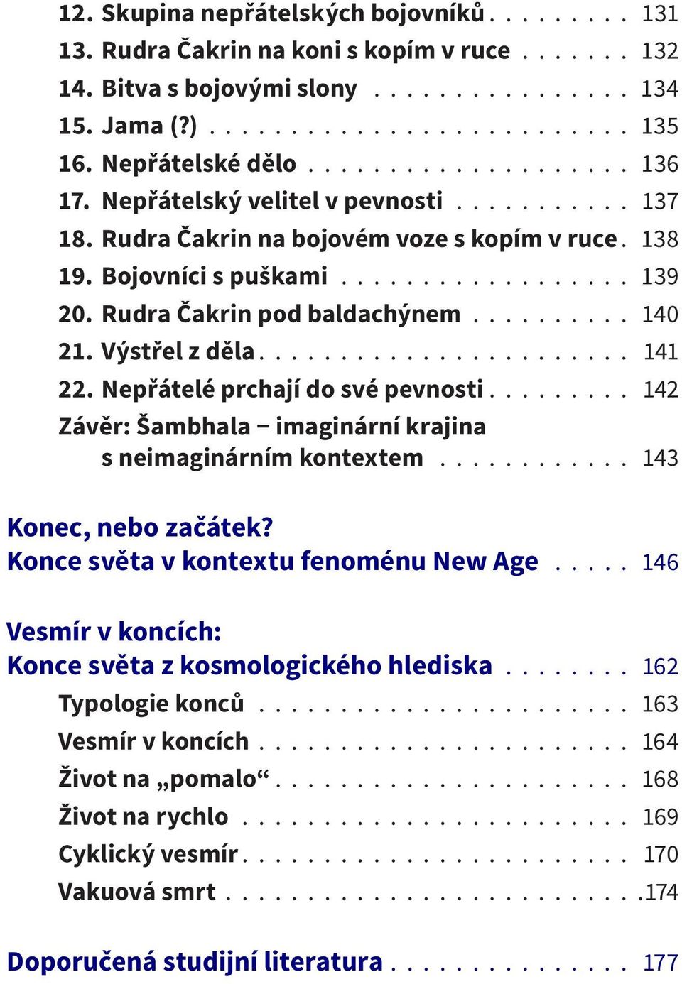 Rudra Čakrin pod baldachýnem.......... 140 21. Výstřel z děla....................... 141 22. Nepřátelé prchají do své pevnosti......... 142 Závěr: Šambhala imaginární krajina s neimaginárním kontextem.