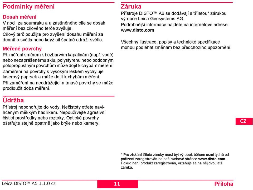 vodě) nebo nezaprášenému sklu, polystyrenu nebo podobným polopropustným povrchům může dojít k chybám měření.