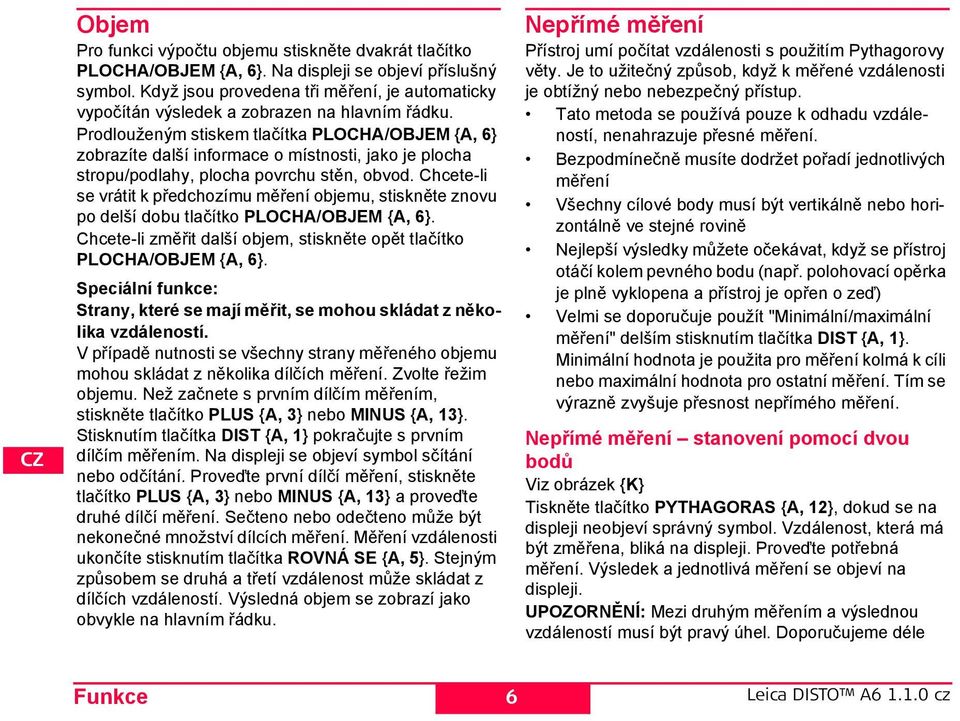 rodlouženým stiskem tlačítka LOCA/OBJM {A, 6} zobrazíte další informace o místnosti, jako je plocha stropu/podlahy, plocha povrchu stěn, obvod.