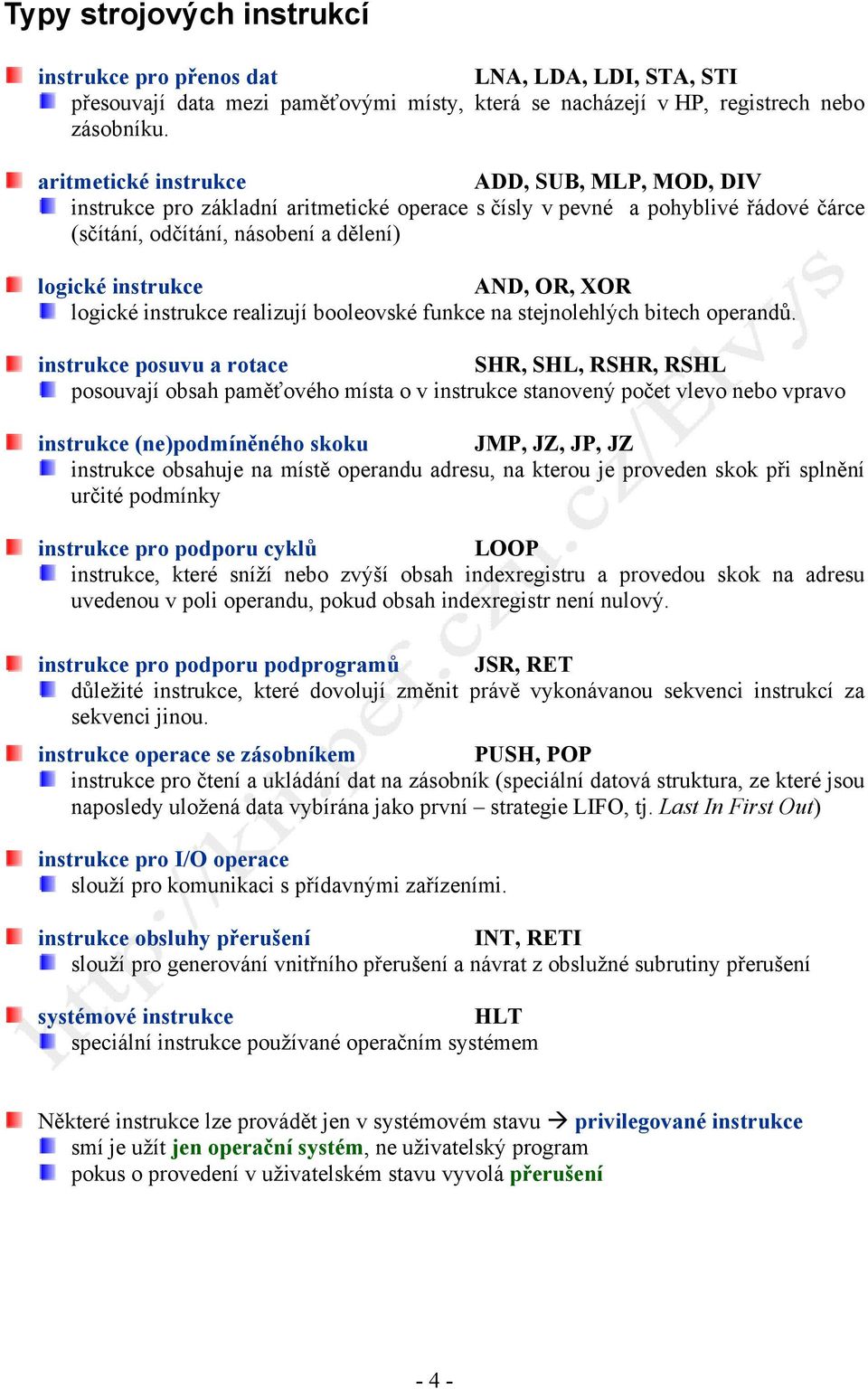 logické instrukce realizují booleovské funkce na stejnolehlých bitech operandů.