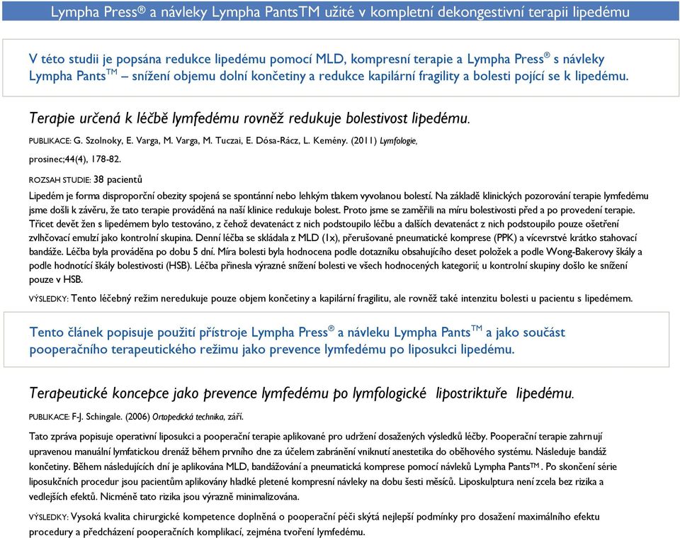 Varga, M. Tuczai, E. Dósa-Rácz, L. Kemény. (2011) Lymfologie, prosinec;44(4), 178-82.