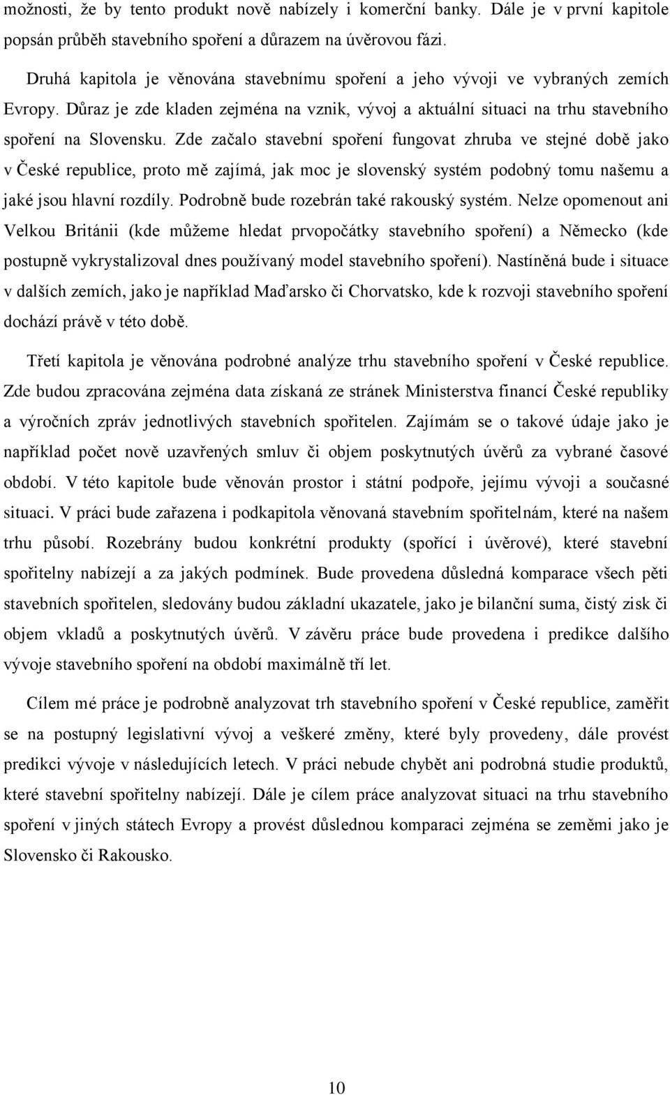 Zde začalo stavební spoření fungovat zhruba ve stejné době jako v České republice, proto mě zajímá, jak moc je slovenský systém podobný tomu našemu a jaké jsou hlavní rozdíly.