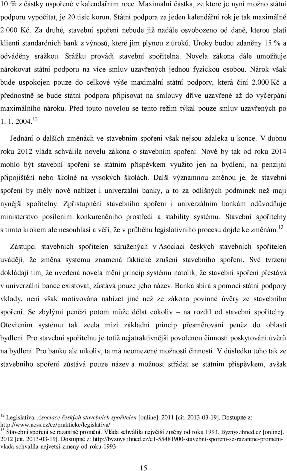 Srážku provádí stavební spořitelna. Novela zákona dále umožňuje nárokovat státní podporu na více smluv uzavřených jednou fyzickou osobou.