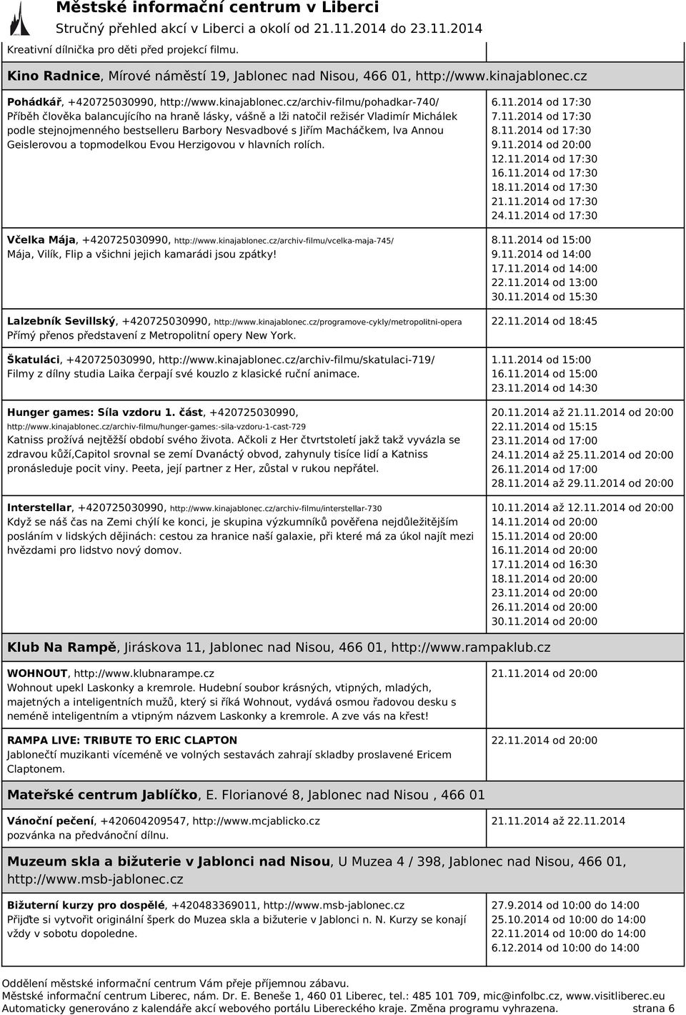 cz/archiv-filmu/pohadkar-740/ Příběh člověka balancujícího na hraně lásky, vášně a lži natočil režisér Vladimír Michálek podle stejnojmenného bestselleru Barbory Nesvadbové s Jiřím Macháčkem, lva
