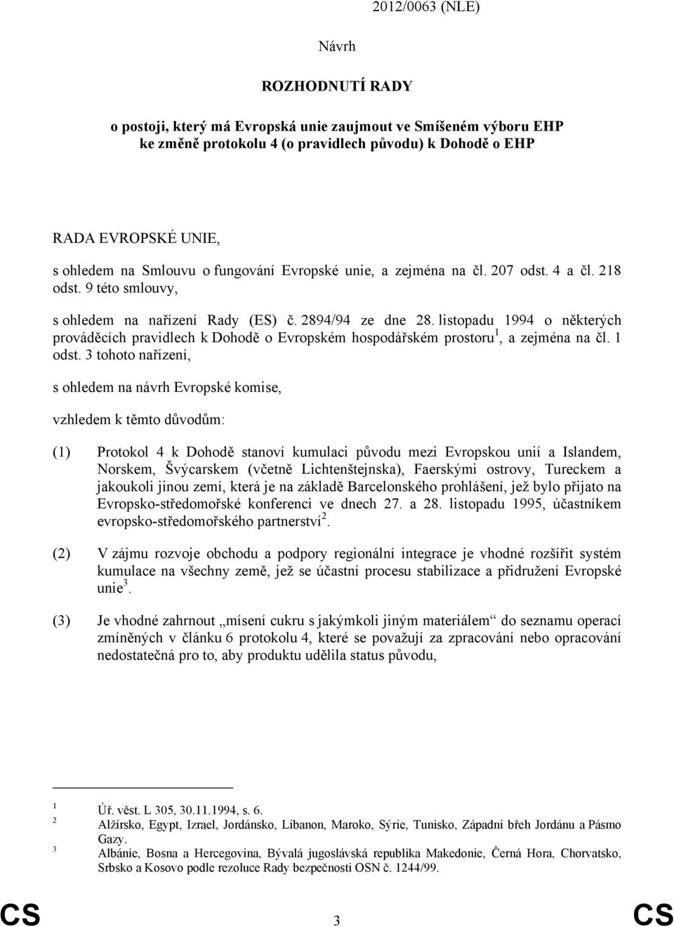 listopadu 1994 o některých prováděcích pravidlech k Dohodě o Evropském hospodářském prostoru 1, a zejména na čl. 1 odst.