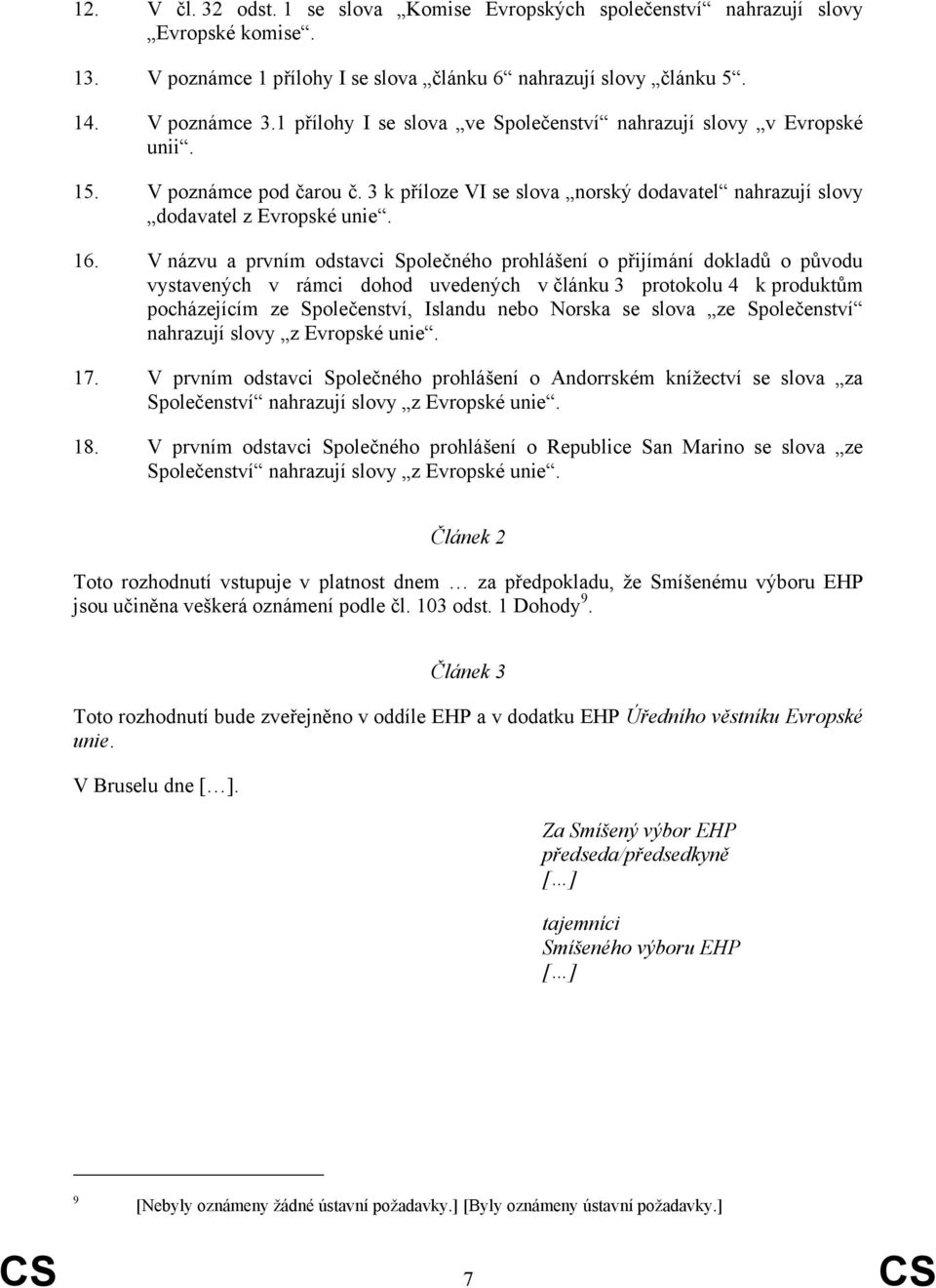 V názvu a prvním odstavci Společného prohlášení o přijímání dokladů o původu vystavených v rámci dohod uvedených v článku 3 protokolu 4 k produktům pocházejícím ze Společenství, Islandu nebo Norska