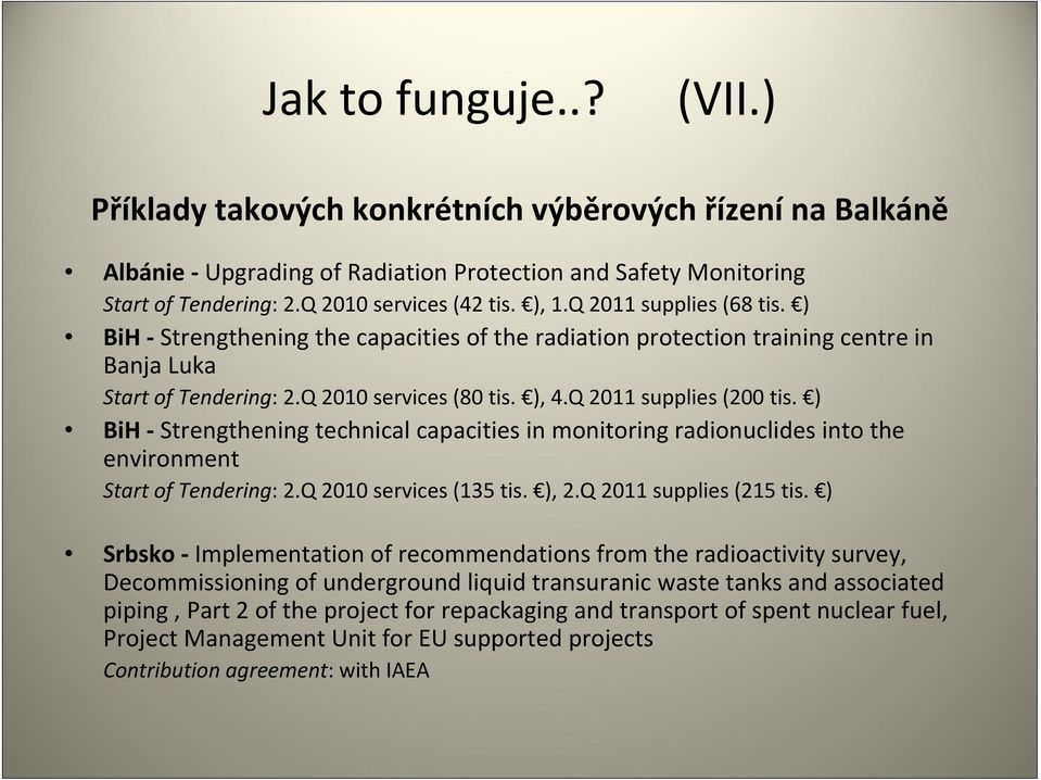 ) BiH Strengthening technical capacities in monitoring radionuclides into the environment Start of Tendering: 2.Q 2010 services (135 tis. ), 2.Q 2011 supplies (215 tis.