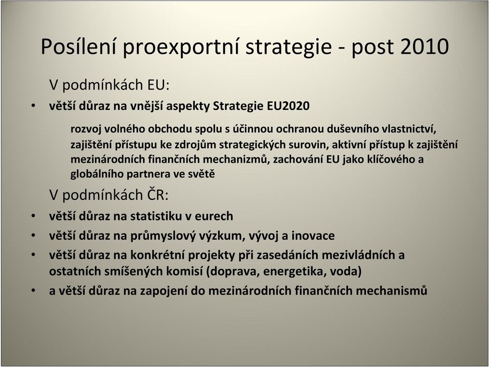 klíčového a globálního partnera ve světě V podmínkách ČR: větší důraz na statistiku v eurech větší důraz na průmyslový výzkum, vývoj a inovace větší důraz na