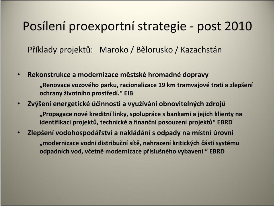 EIB Zvýšení energetické účinnosti a využívání obnovitelných zdrojů Propagace nové kreditní linky, spolupráce s bankami a jejich klienty na identifikaci projektů,