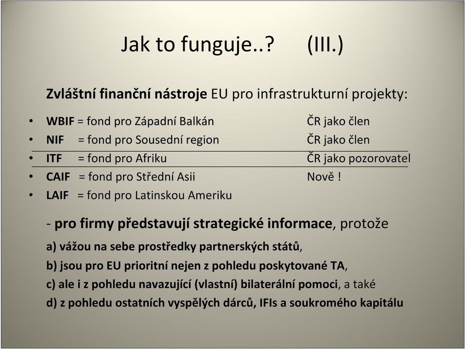 Afriku CAIF = fond pro Středn ední Asii LAIF = fond pro Latinskou Ameriku ČR R jako člen ČR R jako člen ČR R jako pozorovatel Nově!