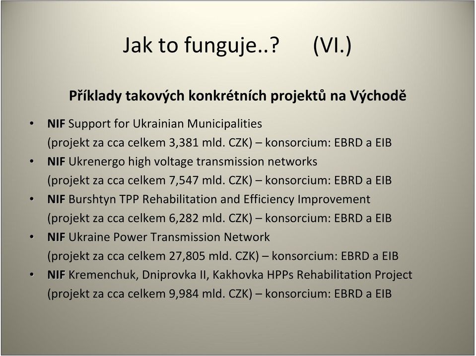 CZK) konsorcium: EBRD a EIB NIF Burshtyn TPP Rehabilitation and Efficiency Improvement (projekt za cca celkem 6,282 mld.