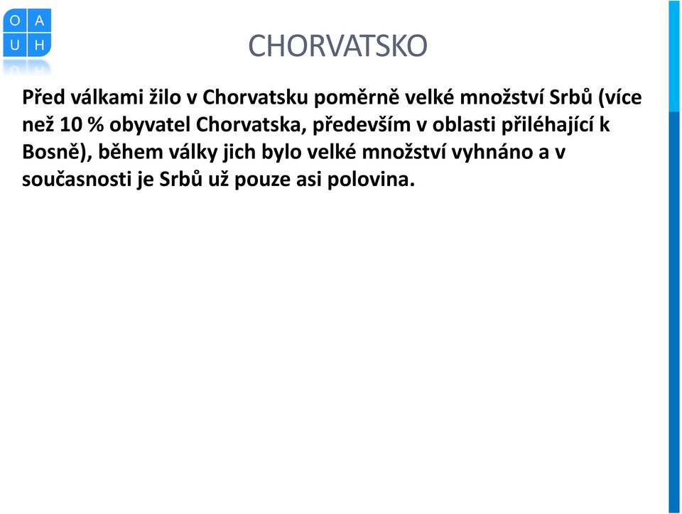 v oblasti přiléhající k Bosně), během války jich bylo velké