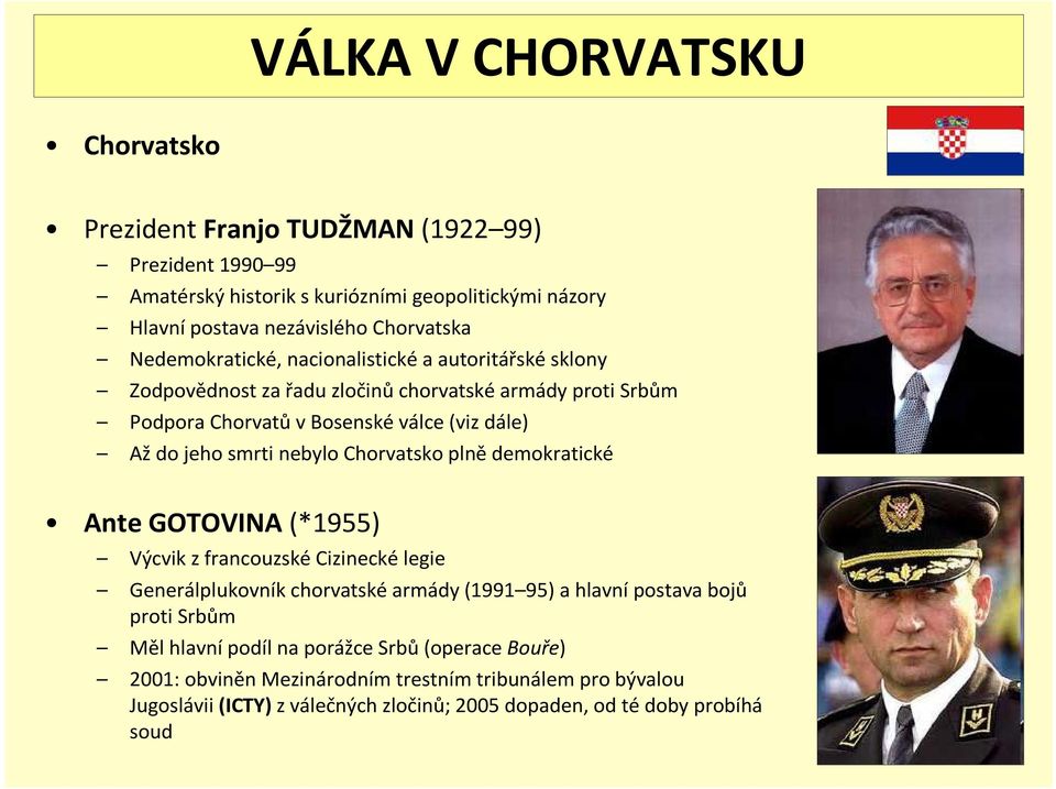 nebylo Chorvatsko plně demokratické Ante GOTOVINA(*1955) Výcvik z francouzské Cizinecké legie Generálplukovník chorvatské armády (1991 95) a hlavní postava bojů proti Srbům Měl