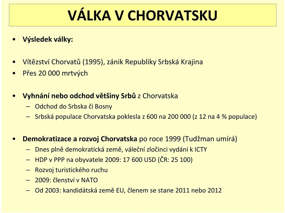 Demokratizace a rozvoj Chorvatska po roce 1999 (Tudžman umírá) Dnes plně demokratická země, váleční zločinci vydáni k ICTY HDP v PPP