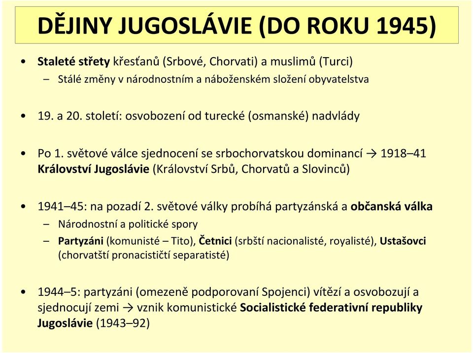 světovéválce sjednoceníse srbochorvatskou dominancí 1918 41 Království Jugoslávie(Království Srbů, Chorvatů a Slovinců) 1941 45: na pozadí 2.