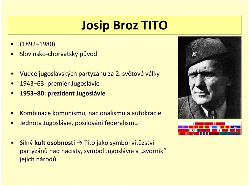 komunismu, nacionalismu a autokracie Jednota Jugoslávie, posilování federalismu Silný kult