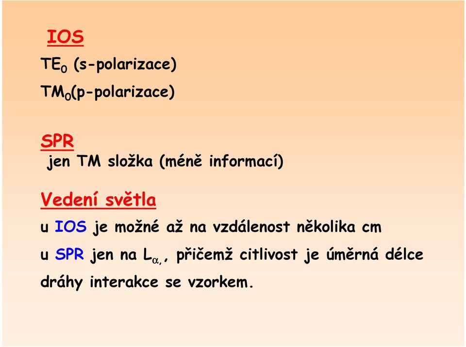 až na vzdálenost několika cm u SPR jen na L α,,