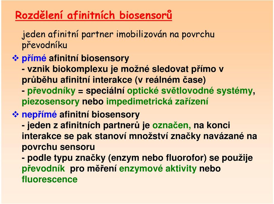 impedimetrická zařízení nepřímé afinitní biosensory - jeden z afinitních partnerů je označen, na konci interakce se pak stanoví množství