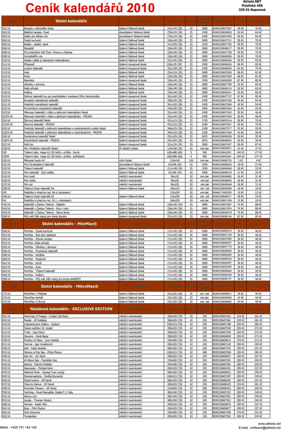 (30) 25 2450 8595230608000 54 Kč 64 Kč S03/10 Saláty pro štíhlou linii dvoutýdenní řádkové české 276x134 (30) 25 2450 8595230607850 54 Kč 64 Kč S04/10 Česká kuchyně týdenní řádkové české 226x140 (30)