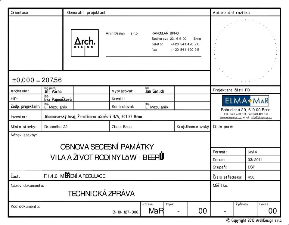 cz, email: info@elma-mar.cz Místo stavby: Název stavby: Část: Název dokumentu: Kód dokumentu: Drobného 22 F.1.4.