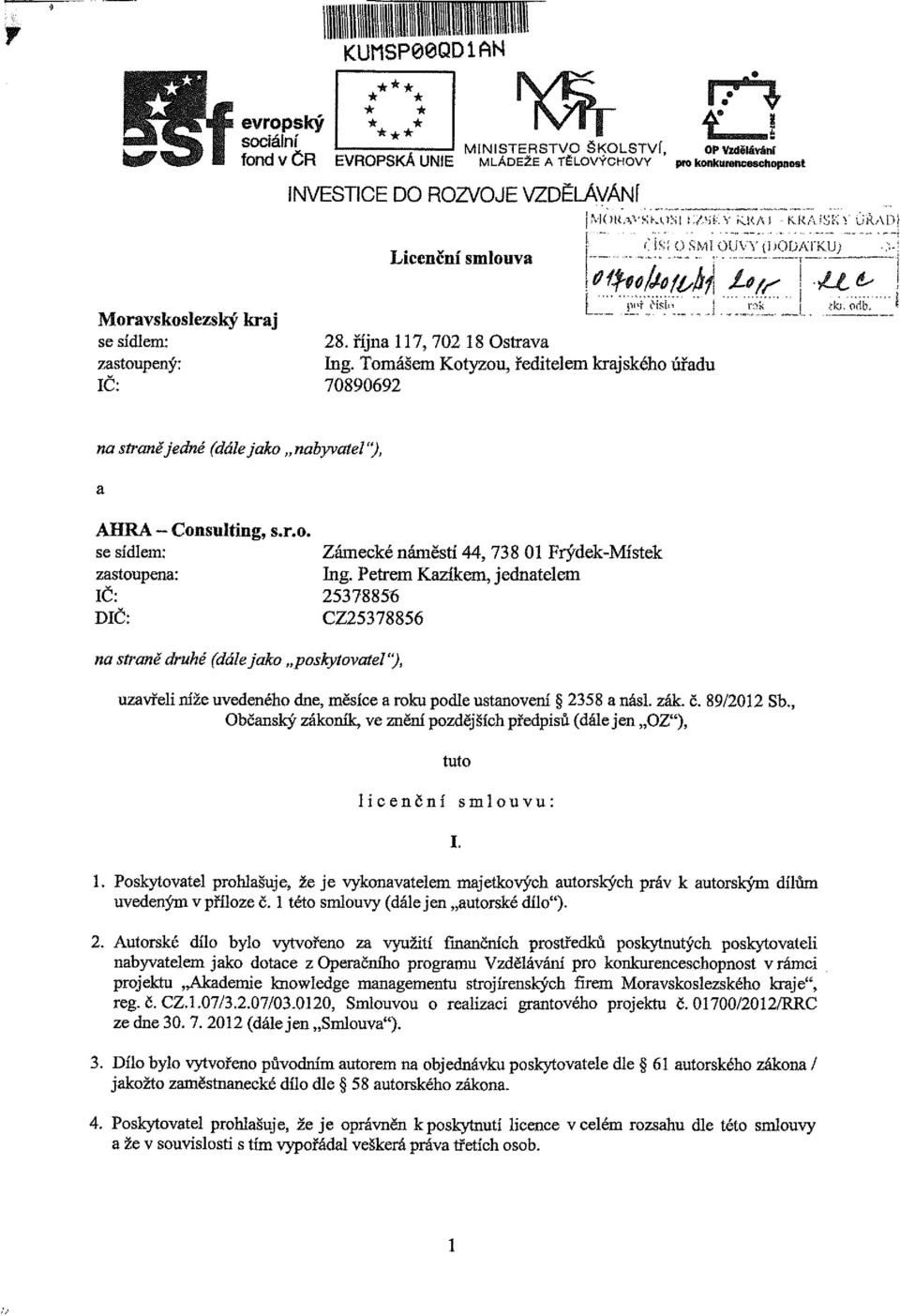 Tomášem Kotyzou, ředitelem krajského úřadu 70890692 L: tw ČISSi fk). odb. na straně jedné (dále jako nabyvatel"), AHRA Consnlting, s.r.o. se sídlem: zastoupena: IČ: DIČ: na straně druhé (dále jako poskytovatel"), Zámecké náměstí 44, 738 01 Frýdek- Ing.