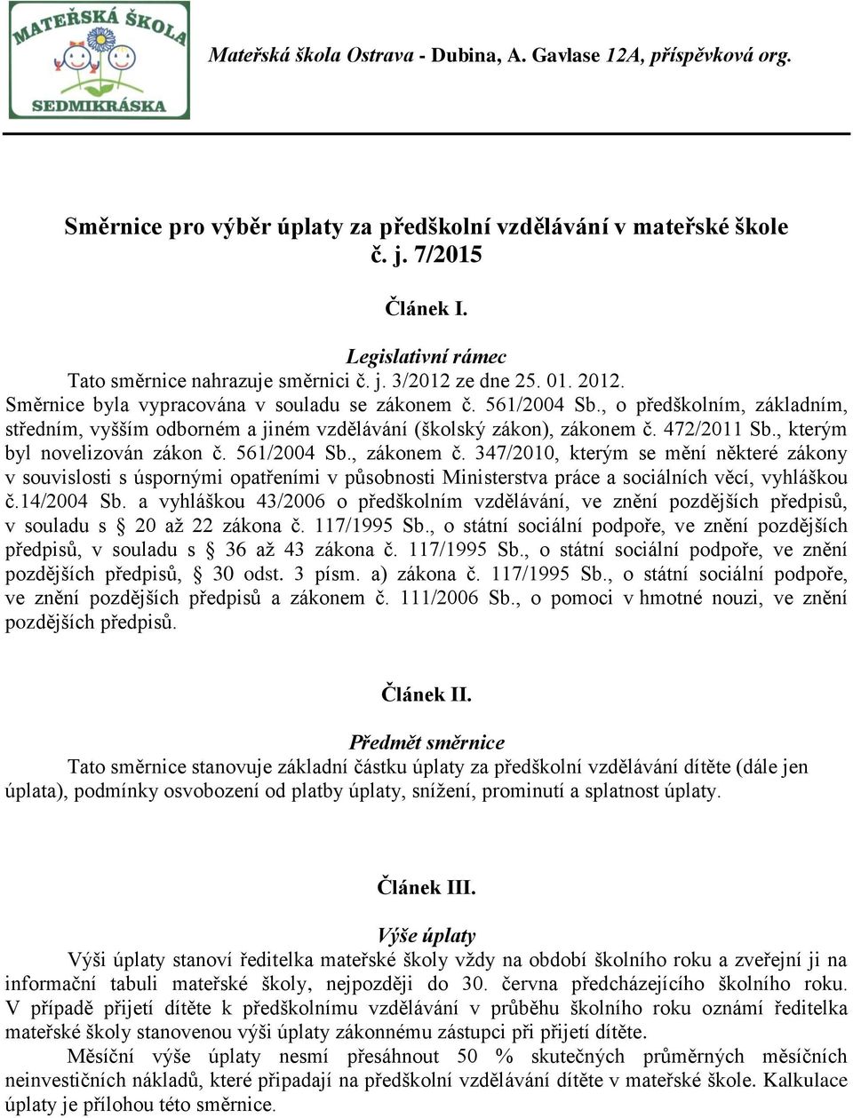 , kterým byl novelizován zákon č. 561/2004 Sb., zákonem č. 347/2010, kterým se mění některé zákony v souvislosti s úspornými opatřeními v působnosti Ministerstva práce a sociálních věcí, vyhláškou č.