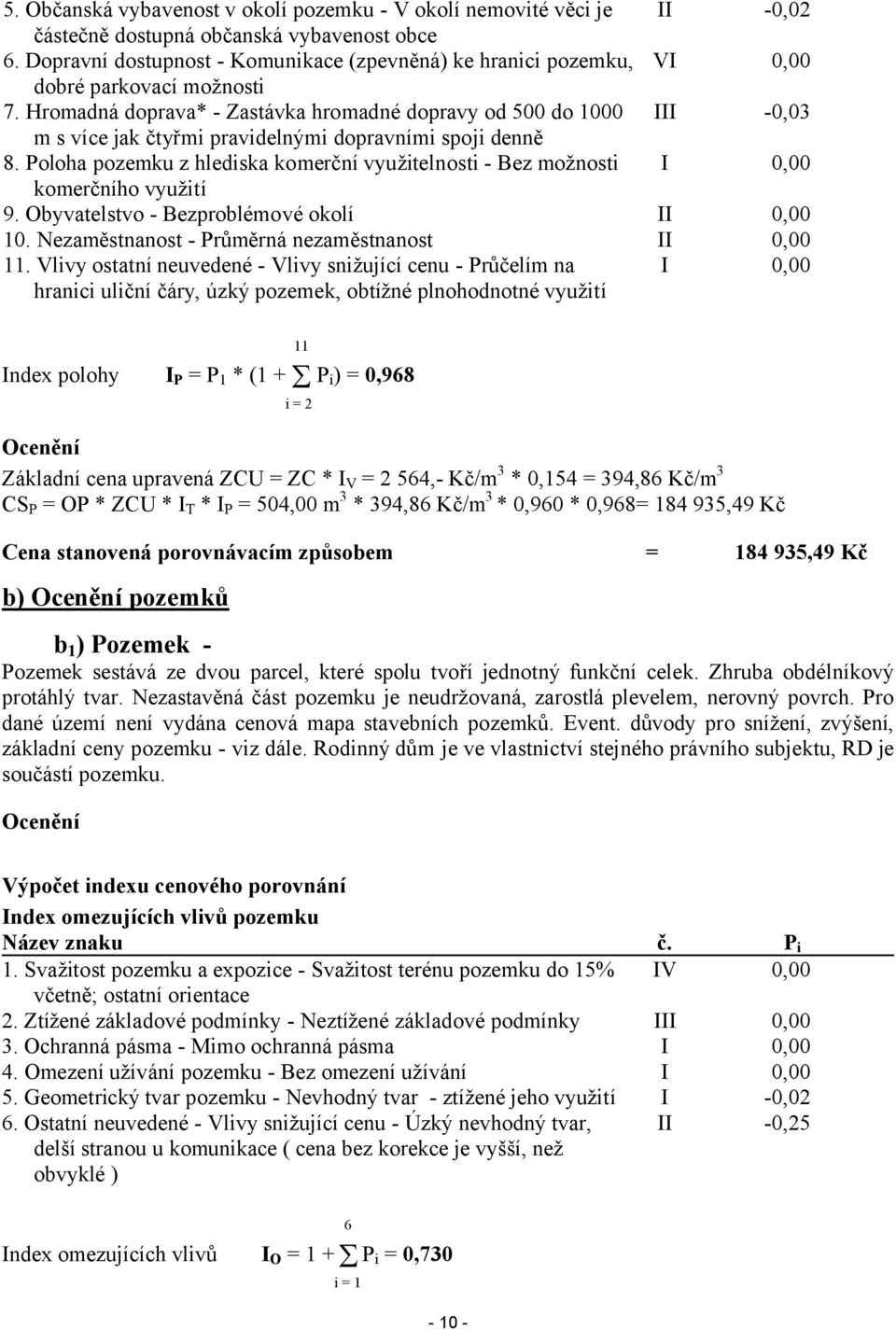 Hromadná doprava* - Zastávka hromadné dopravy od 500 do 1000 III -0,03 m s více jak čtyřmi pravidelnými dopravními spoji denně 8.