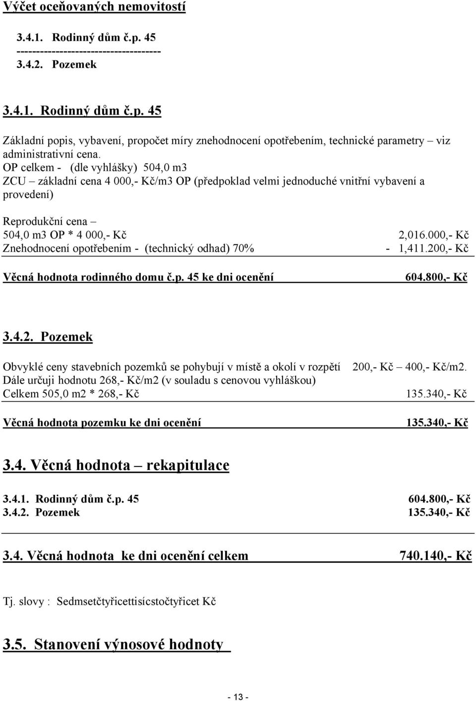000,- Kč Znehodnocení opotřebením - (technický odhad) 70% - 1,411.20