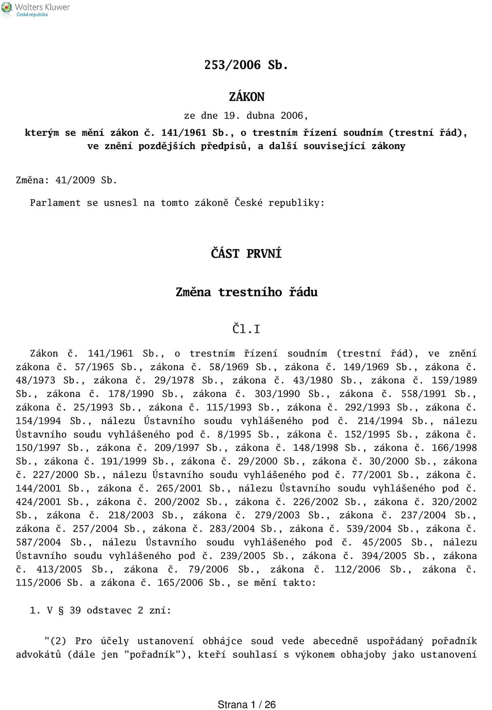 58/1969 Sb., zákona č. 149/1969 Sb., zákona č. 48/1973 Sb., zákona č. 29/1978 Sb., zákona č. 43/1980 Sb., zákona č. 159/1989 Sb., zákona č. 178/1990 Sb., zákona č. 303/1990 Sb., zákona č. 558/1991 Sb.