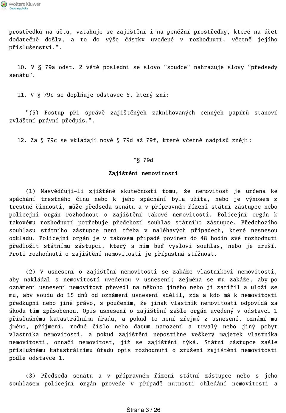 V 79c se doplňuje odstavec 5, který zní: "(5) Postup při správě zajitěných zaknihovaných cenných papírů stanoví zvlátní právní předpis.". 12.