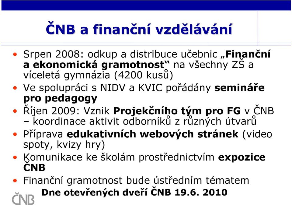 pro FG v ČNB koordinace aktivit odborníků z různých útvarů Příprava edukativních webových stránek (video spoty, kvizy