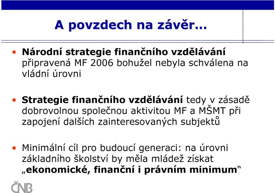 aktivitou MF a MŠMT při zapojení dalších zainteresovaných subjektů Minimální cíl pro budoucí