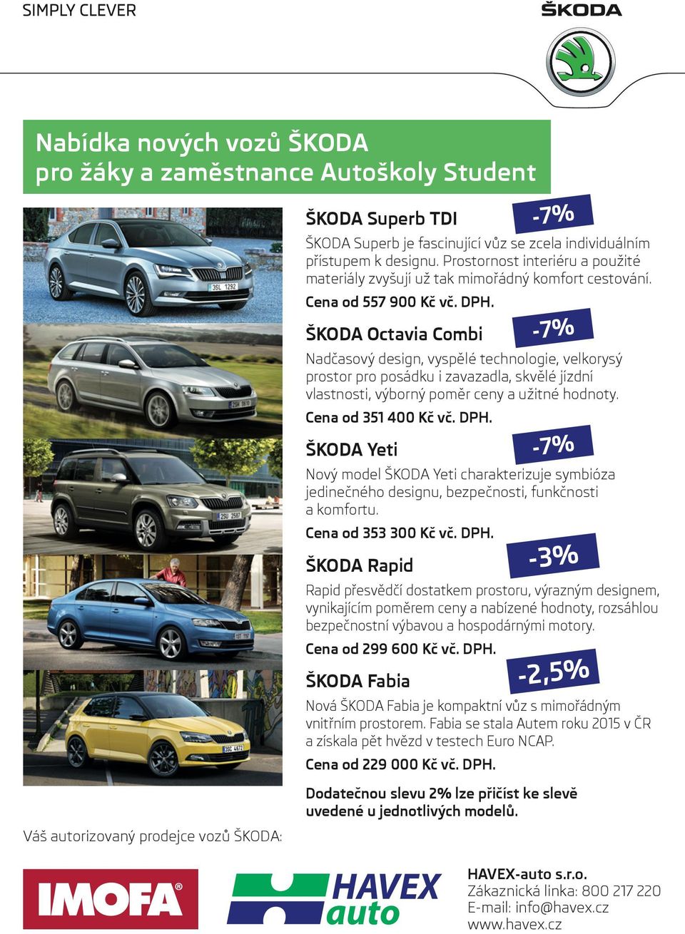 ŠKODA Octavia Combi Nadčasový design, vyspělé technologie, velkorysý prostor pro posádku i zavazadla, skvělé jízdní vlastnosti, výborný poměr ceny a užitné hodnoty. Cena od 351 400 Kč vč. DPH.