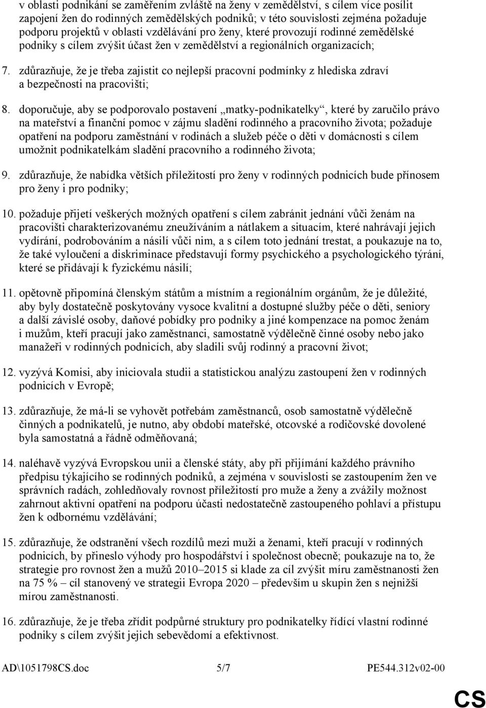 zdůrazňuje, že je třeba zajistit co nejlepší pracovní podmínky z hlediska zdraví a bezpečnosti na pracovišti; 8.