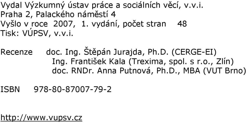 (CERGE-EI) Ing. František Kala (Trexima, spol. s r.o., Zlín) doc. RNDr.