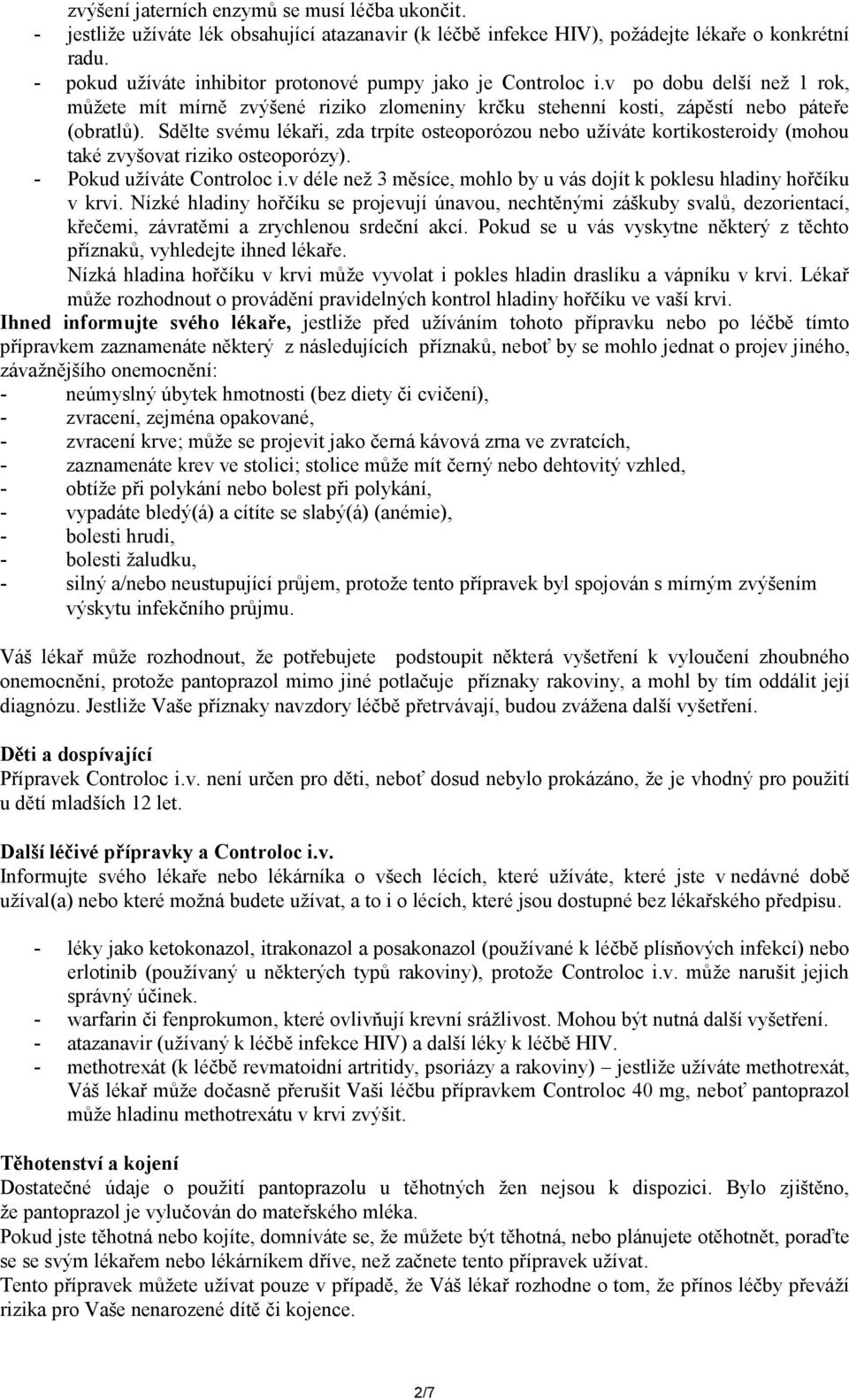 Sdělte svému lékaři, zda trpíte osteoporózou nebo užíváte kortikosteroidy (mohou také zvyšovat riziko osteoporózy). - Pokud užíváte Controloc i.