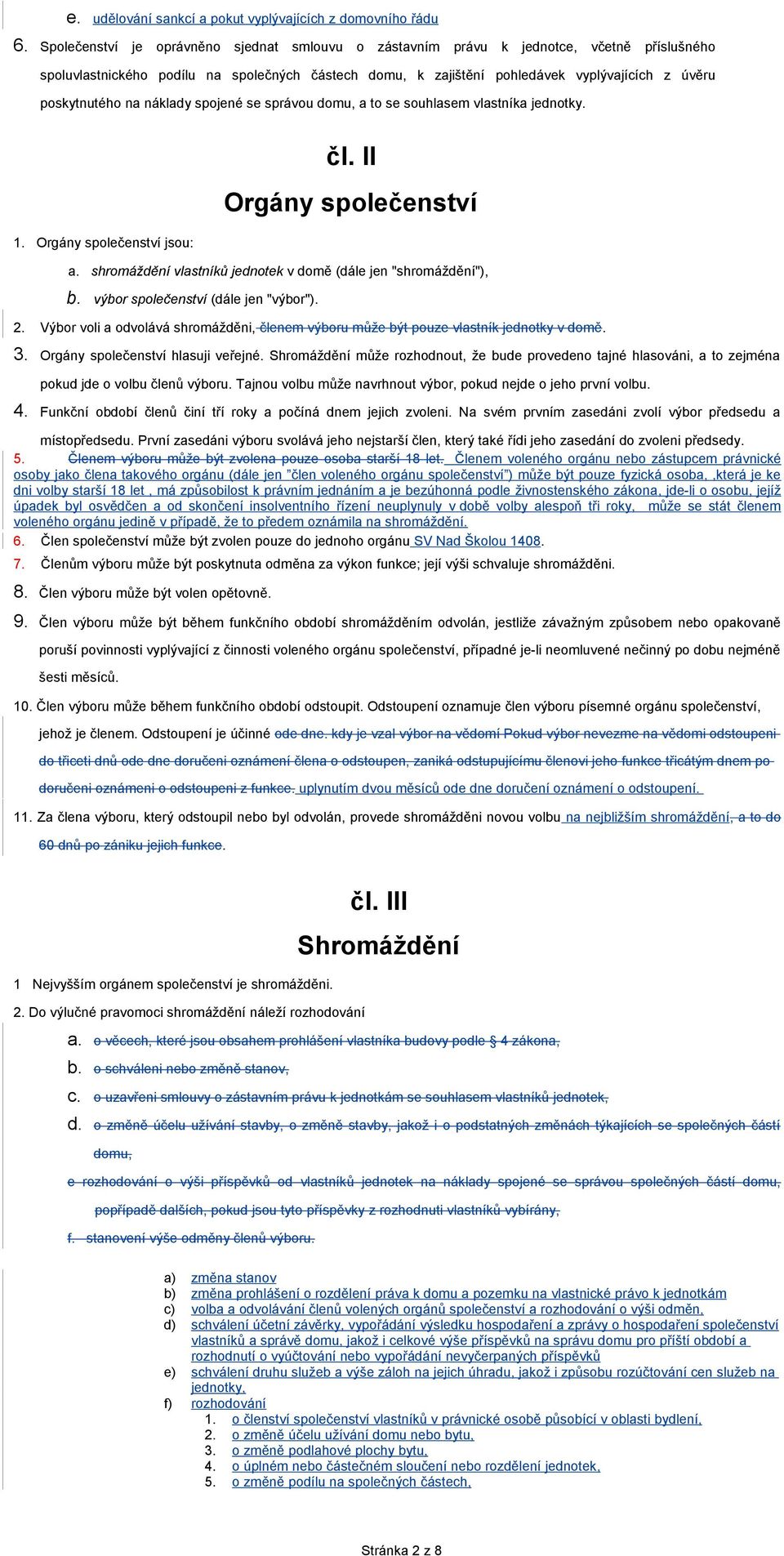 poskytnutého na náklady spojené se správou domu, a to se souhlasem vlastníka jednotky. 1. Orgány společenství jsou: čl. II Orgány společenství a.