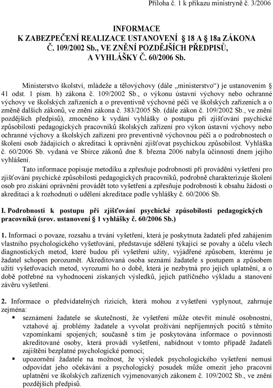 , o výkonu ústavní výchovy nebo ochranné výchovy ve školských zařízeních a o preventivně výchovné péči ve školských zařízeních a o změně dalších zákonů, ve znění zákona č. 383/2005 Sb. (dále zákon č.