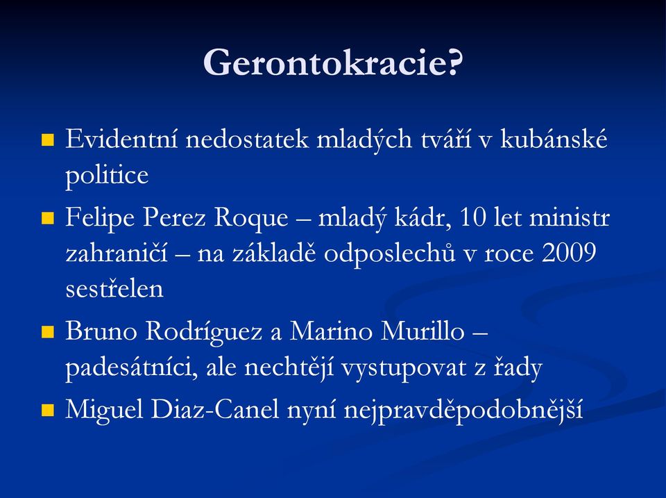 Roque mladý kádr, 10 let ministr zahraničí na základě odposlechů v roce