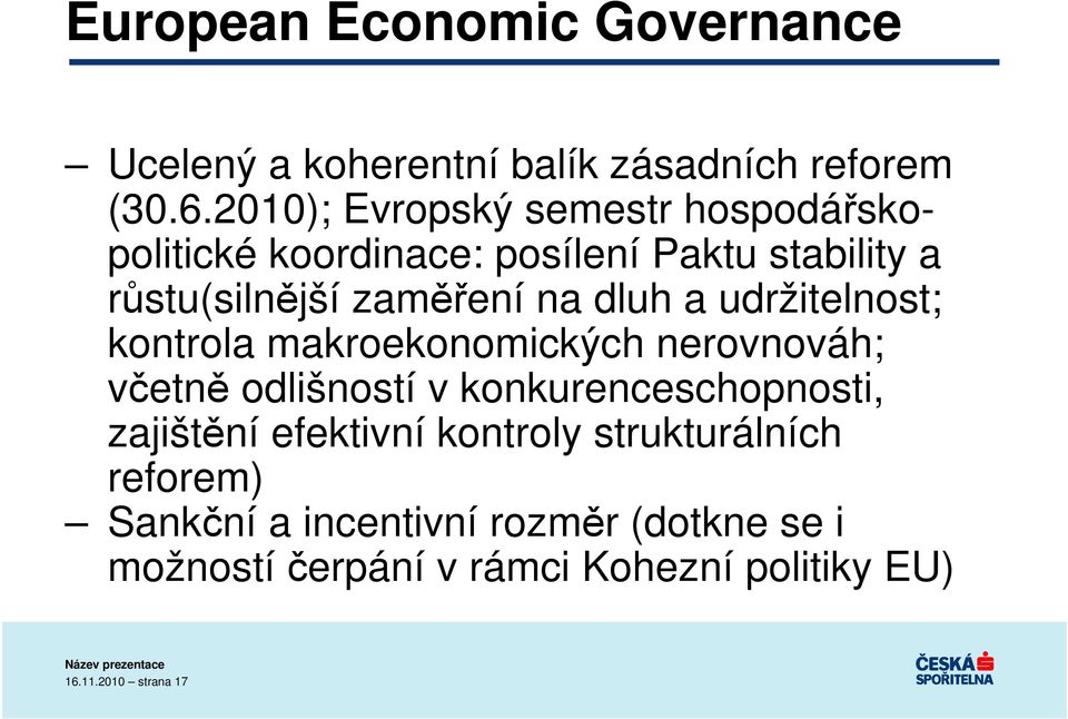 dluh a udržitelnost; kontrola makroekonomických nerovnováh; včetně odlišností v konkurenceschopnosti, zajištění