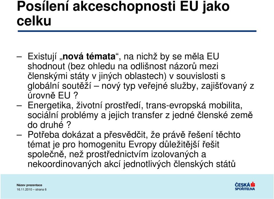 Energetika, životní prostředí, trans-evropská mobilita, sociální problémy a jejich transfer z jednéčlenské země do druhé?