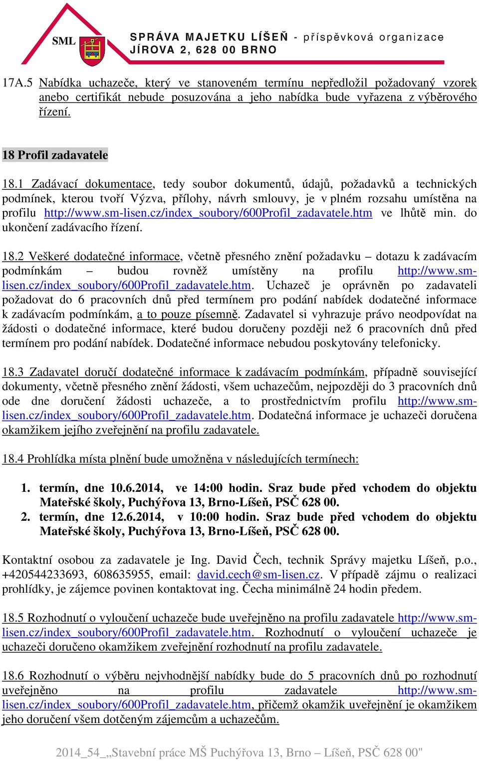 cz/index_soubory/600profil_zadavatele.htm ve lhůtě min. do ukončení zadávacího řízení. 18.